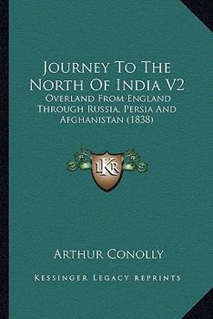 Journey to the North of India: Overland from England, Through Russia, Persia, and Affghaunistaun; Volume 2