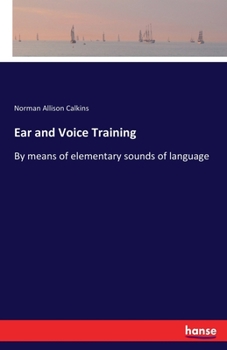 Paperback Ear and Voice Training: By means of elementary sounds of language Book