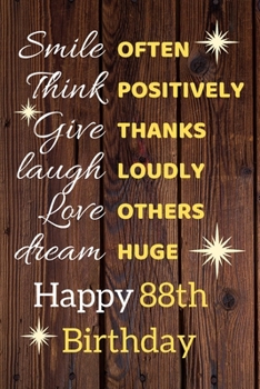 Smile Often Think Positively Give Thanks Laugh Loudly Love Others Dream Huge Happy 88th Birthday: Cute 88th Birthday Card Quote Journal / Notebook / Sparkly Birthday Card / Birthday Gifts For Her