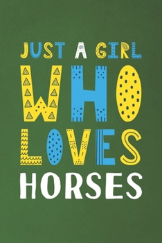 Paperback Just A Girl Who Loves Horses: Funny Horses Lovers Girl Women Gifts Dot Grid Journal Notebook 6x9 120 Pages Book