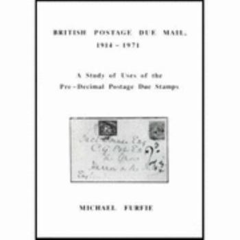 Paperback British Postage Due Mail, 1914-71: A Study of Uses of the Pre-decimal Postage Due Stamps Book