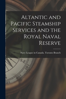 Paperback Altantic and Pacific Steamship Services and the Royal Naval Reserve [microform] Book