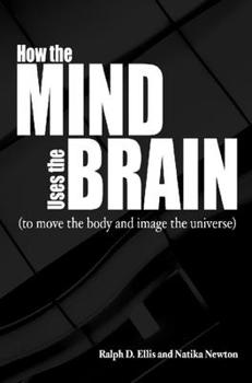 Paperback How the Mind Uses the Brain: (To Move the Body and Image the Universe) Book
