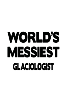 Paperback World's Messiest Glaciologist: New Glaciologist Notebook, Glacio Worker Journal Gift, Diary, Doodle Gift or Notebook - 6 x 9 Compact Size, 109 Blank Book