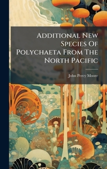 Hardcover Additional New Species Of Polychaeta From The North Pacific Book