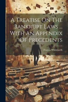 Paperback A Treatise On The Bankrupt Laws ... With An Appendix Of Precedents Book