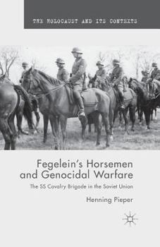 Paperback Fegelein's Horsemen and Genocidal Warfare: The SS Cavalry Brigade in the Soviet Union Book
