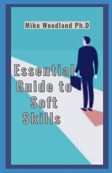 Paperback Essential Guide to Soft Skills: A Guide to Develop Soft Skills for Employment Book
