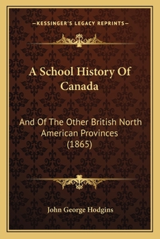 Paperback A School History Of Canada: And Of The Other British North American Provinces (1865) Book