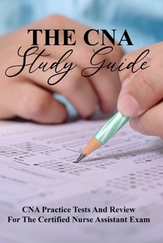 Paperback The CNA Study Guide: CNA Practice Tests And Review For The Certified Nurse Assistant Exam: Florida Cna Exam Practice Test Book