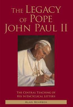 Paperback The Legacy of Pope John Paul II: The Central Teaching of His 14 Encyclical Letters Book