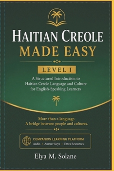 Haitian Creole Made Easy - Level I: A Structured Introduction to Haitian Creole Language and Culture for English-Speaking Learners