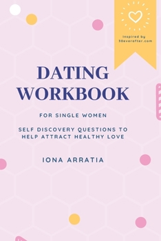 Paperback Dating Workbook for Single Women: Self discovery questions to help attract healthy love Book