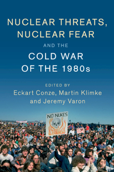 Nuclear Threats, Nuclear Fear and the Cold War of the 1980s - Book  of the Publications of the German Historical Institute
