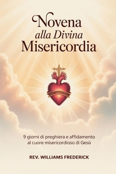 Novena alla Divina Misericordia: 9 Giorni di Preghiera e Affidamento al Cuore Misericordioso di Gesù (Italian Edition)