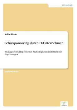 Paperback Schulsponsoring durch IT-Unternehmen: Bildungssponsoring zwischen Marketingzielen und staatlichen Begrenzungen [German] Book