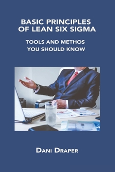 Paperback Basic Principles of Lean Six SIGMA: Tools and Methos You Should Know Book