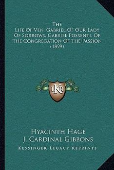 The Life of Blessed Gabriel of Our Lady of Sorrows: Gabriel Possenti of the Congregation of the Passion
