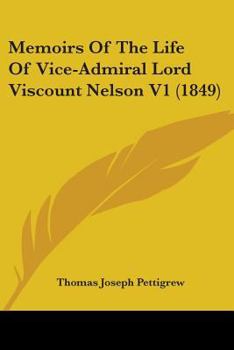 Paperback Memoirs Of The Life Of Vice-Admiral Lord Viscount Nelson V1 (1849) Book