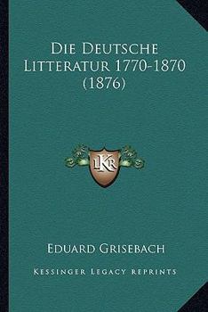 Paperback Die Deutsche Litteratur 1770-1870 (1876) [German] Book