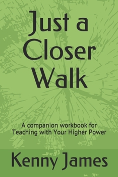 Paperback Just a Closer Walk: A companion workbook for Teaching with Your Higher Power Book