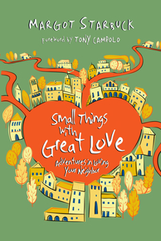 Paperback Small Things with Great Love: Adventures in Loving Your Neighbor Book