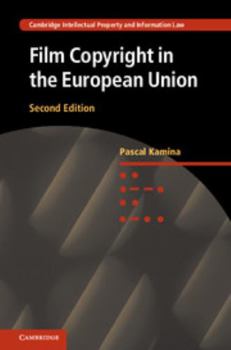 Film Copyright in the European Union - Book  of the Cambridge Intellectual Property and Information Law