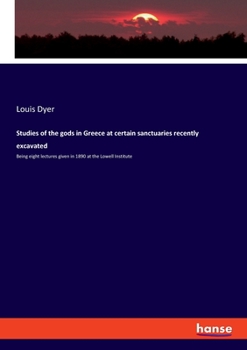 Paperback Studies of the gods in Greece at certain sanctuaries recently excavated: Being eight lectures given in 1890 at the Lowell Institute Book