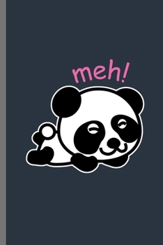 Meh!: For Panda Animal Lovers  Cute Panda's Designs  Animal Composition Book Smiley Sayings Funny Vet Tech Veterinarian Animal Rescue Sarcastic  For ... Gift (6"x9") Dot Grid Notebook to write in