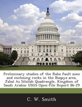 Paperback Preliminary Studies of the Raha Fault Zone and Enclosing Rocks in the Buqaya Area, Jabal as Silsilah Quadrangle, Kingdom of Saudi Arabia: Usgs Open-Fi Book