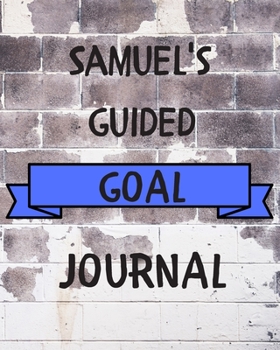 Samuel's 2020 Goal Book: 2020 New Year Planner Guided Goal Journal Gift for Samuel / Notebook / Diary / Unique Greeting Card Alternative