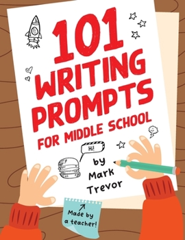 Paperback 101 Writing Prompts for Middle School: Fun and Engaging Prompts for Stories, Journals, Essays, Opinions, and Writing Assignments Book