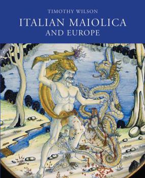 Hardcover Italian Maiolica and Europe: Medieval and Later Italian Pottery in the Ashmolean Museum Book