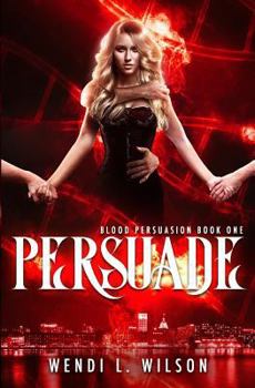 Paperback Persuade: A Reverse Harem Paranormal Romance: Blood Persuasion Book 1 Book