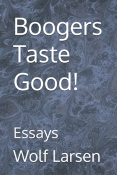 Boogers Taste Good!: Essays