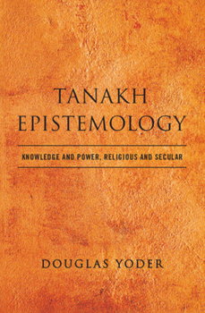 Hardcover Tanakh Epistemology: Knowledge and Power, Religious and Secular Book