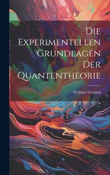 Hardcover Die Experimentellen Grundlagen Der Quantentheorie [German] Book