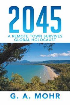 Hardcover 2045: A Remote Town Survives Global Holocaust Book