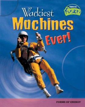 Wackiest Machines Ever! - Book  of the Raintree Fusion: Physical Science