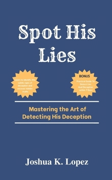 Paperback Spot His Lies: Mastering the Art of Detecting His Deception Book