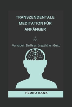 Paperback Transzendentale Meditation Für Anfänger: Verkabeln Sie Ihren ängstlichen Geist [German] Book