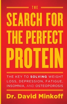 Paperback The Search for the Perfect Protein: The Key to Solving Weight Loss, Depression, Fatigue, Insomnia, and Osteoporosis Book