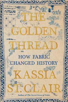 The Golden Thread: How Fabric Changed History Book Cover