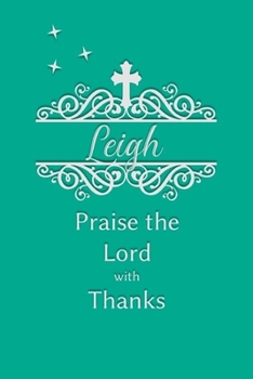 Leigh Praise the Lord with Thanks: Personalized Gratitude Journal for Women of Faith