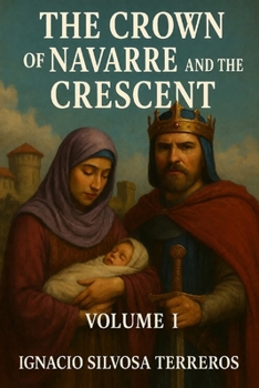 THE CROWN OF NAVARRE AND THE CRESCENT: Volume I