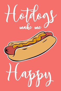 Hotdogs Make Me Happy: 6x9" Dot Bullet Notebook/Journal Funny Hot Dog Lover Gift Idea