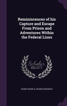 Hardcover Reminiscences of his Capture and Escape From Prison and Adventures Within the Federal Lines Book