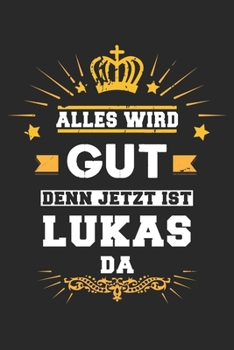 Alles wird gut denn jetzt ist Lukas da: Notizbuch gepunktet DIN A5 - 120 Seiten f�r Notizen, Zeichnungen, Formeln Organizer Schreibheft Planer Tagebuch