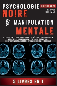 Psychologie Noire Et Manipulation Mentale: 5 livres en 1 Les techniques cachées de la psychologie noire Pnl Persuasion Thérapie ... Intelligence émotionnelle