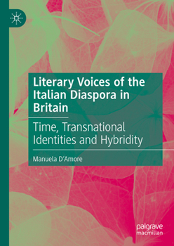 Hardcover Literary Voices of the Italian Diaspora in Britain: Time, Transnational Identities and Hybridity Book